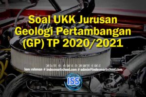 Soal UKK Jurusan Geologi Pertambangan (GP) TP 2020/2021