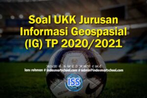 Soal UKK Jurusan Informasi Geospasial (IG) TP 2020/2021