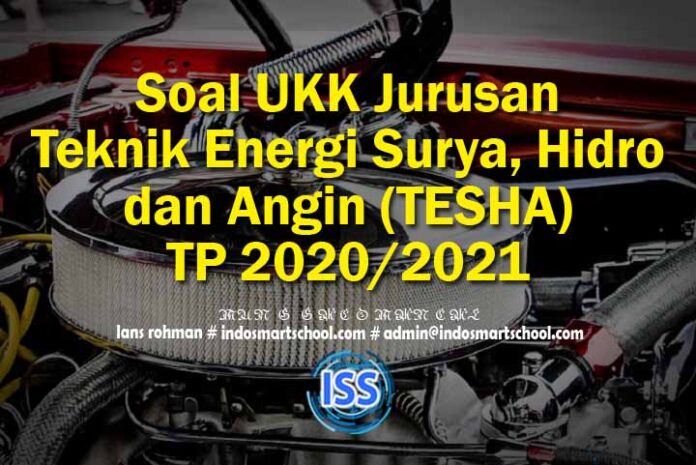 Soal UKK Jurusan Teknik Energi Surya, Hidro dan Angin (TESHA) TP 2020/2021