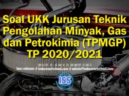Soal UKK Jurusan Teknik Pengolahan Minyak, Gas dan Petrokimia (TPMGP) TP 2020/2021